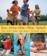 Run, Jump, Hide, Slide, Splash: The 200 Best Outdoor Games Ever - Rhatigan, Joe, and Newcomb, Rain