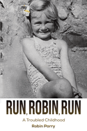 Run, Robin, Run: A Troubled Childhood