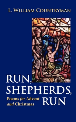 Run, Shepherds, Run: Poems for Advent and Christmas - Countryman, L William