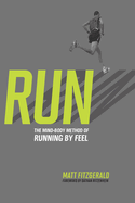 Run: The Mind-Body Method of Running by Feel