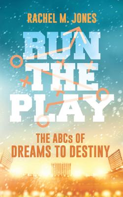 Run the Play: The ABCs of Dreams to Destiny - Jones, Rachel