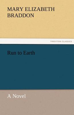 Run to Earth a Novel - Braddon, Mary Elizabeth