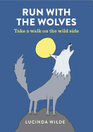 Run with the Wolves: Take a walk on the wild side
