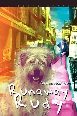 Runaway Rudy: A Dog's Story - Robinson, Sharon