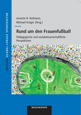 Rund um den Frauenfu?ball: P?dagogische und sozialwissenschaftliche Perspektiven - Hofmann, Annette R (Editor), and Kr?ger, Michael (Editor)