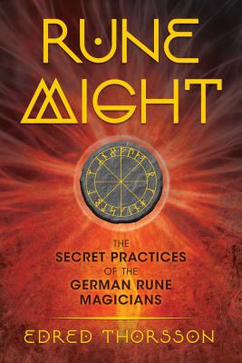 Rune Might: The Secret Practices of the German Rune Magicians - Thorsson, Edred