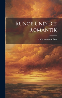 Runge und die Romantik - Aubert, Andreas Von