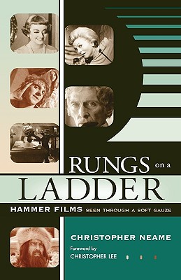 Rungs on a Ladder: Hammer Films Seen Through a Soft Gauze - Neame, Christopher, and Lee, Christopher (Foreword by)