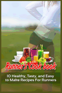 Runner's Cookbook: 10 Healthy, Tasty, and Easy to Make Recipes for Runners