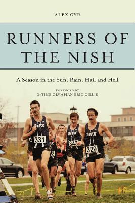 Runners of the Nish: A Season in the Sun, Rain, Hail and Hell - Cyr, Alex, and Gillis, Eric (Contributions by)