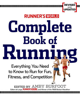 Runner's World Complete Book of Running: Everything You Need to Run for Weight Loss, Fitness, and Competition - Burfoot, Amby (Editor), and Editors of Runner's World Maga