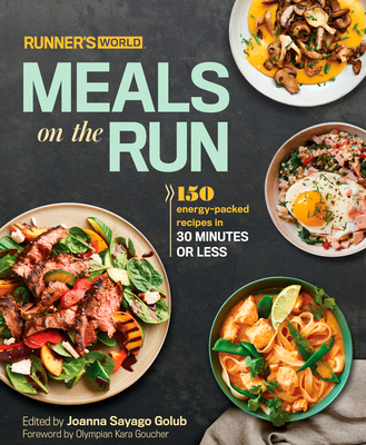 Runner's World Meals on the Run: 150 Energy-Packed Recipes in 30 Minutes or Less: A Cookbook - Golub, Joanna Sayago (Editor), and Editors of Runner's World Maga