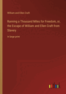 Running a Thousand Miles for Freedom, or, the Escape of William and Ellen Craft from Slavery: in large print