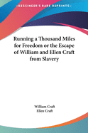 Running a Thousand Miles for Freedom or the Escape of William and Ellen Craft from Slavery