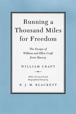 Running a Thousand Miles for Freedom: The Escape of William and Ellen Craft from Slavery - Craft, William, and Blackett, Richard J M (Foreword by)