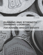 Running and Strength Training Logbook: For Runners Who Lift Weights