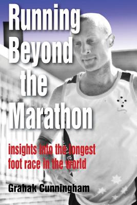 Running Beyond the Marathon: insights into the longest footrace in the world - Cunningham, Grahak