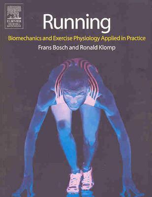 Running: Biomechanics and Exercise Physiology in Practice - Bosch, Frans, and Klomp, Ronald, Dr., Msc