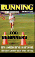 Running for Beginners: Get a Glimpse Inside the Runner's World: Your Training Plan on How to Start Running Injury Free