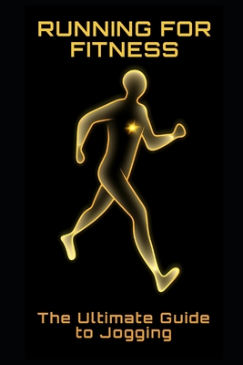 Running for Fitness: The Ultimate Guide to Jogging - Frhwirth, Philipp