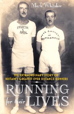 Running For Their Lives: The Extraordinary Story of Britain's Greatest Ever Distance Runners - Whitaker, Mark