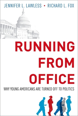 Running from Office: Why Young Americans Are Turned Off to Politics - Lawless, Jennifer L, and Fox, Richard L