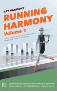 Running Harmony, Volume 1: 12 Life Lessons from a 12-Month Run Streak, and Other True Stories