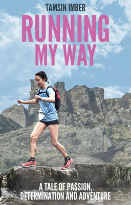 Running My Way: A Tale of Passion, Determination and Adventure - Imber, Tamsin