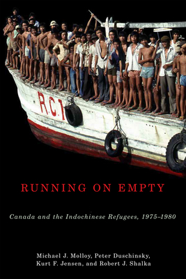 Running on Empty: Canada and the Indochinese Refugees, 1975-1980 - Molloy, Michael J, and Jensen, Kurt F, and Duschinsky, Peter