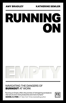 Running on Empty: Navigating the dangers of burnout at work - Bradley, Amy, and Semler, Katherine