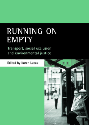 Running on Empty: Transport, Social Exclusion and Environmental Justice - Lucas, Karen (Editor)