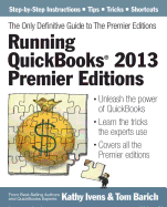Running QuickBooks(R) 2013 Premier Editions: The Only Definitive Guide to the Premier Editions - Ivens, Kathy, and Barich, Tom, and Barich, Thomas E