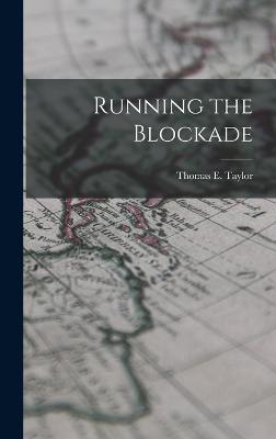 Running the Blockade - Taylor, Thomas E
