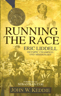 Running the Race: Eric Liddell -- Olympic Champion and Missionary - Keddie, John W