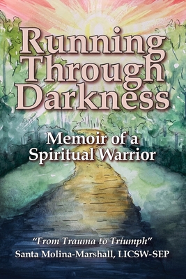 Running Through Darkness: Memoir of a Spiritual Warrior - Molina-Marshall, Santa