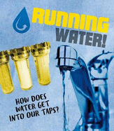 Running Water!: How does water get into our taps?