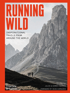 Running Wild: Inspirational Trails from Around the World - With a foreword by Dean Karnazes