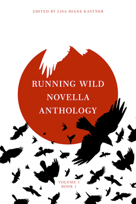 Running Wild Novella Anthology Volume 3 Book 1 - Kastner, Lisa Diane