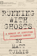 Running with Ghosts: A Memoir of Surviving Childhood Cancer