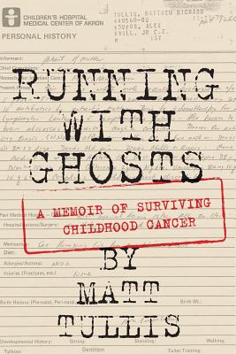 Running With Ghosts: A Memoir of Surviving Childhood Cancer - Tullis, Matt