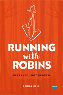 Running with Robins: Bereaved, not Broken