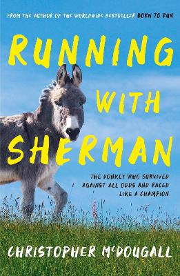 Running with Sherman: The Donkey Who Survived Against All Odds and Raced Like a Champion - McDougall, Christopher