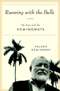 Running with the Bulls: My Years with the Hemingways - Hemingway, Valerie
