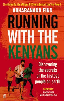 Running with the Kenyans: Discovering the secrets of the fastest people on earth - Finn, Adharanand