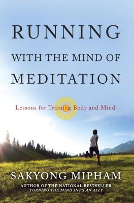 Running with the Mind of Meditation: Lessons for Training Body and Mind - Rinpoche, Sakyong Mipham, and Sakyong, and Mipham, Sakyong