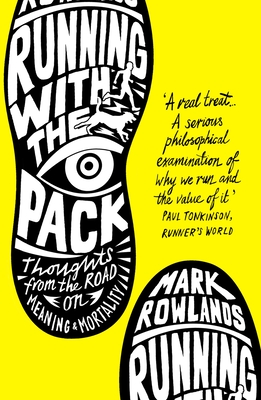 Running with the Pack: Thoughts From the Road on Meaning and Mortality - Rowlands, Mark