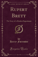 Rupert Brett: The Story of a Modern Experiment (Classic Reprint)