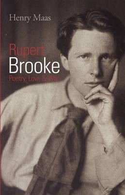 Rupert Brooke: Poetry, Love & War - Maas, Henry