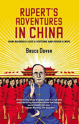 Rupert's Adventures in China: How Murdoch Lost a Fortune and Found a Wife - Dover, Bruce