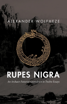 Rupes Nigra: An Archaeo-Futurist Countdown in Twelve Essays - Wolfheze, Alexander